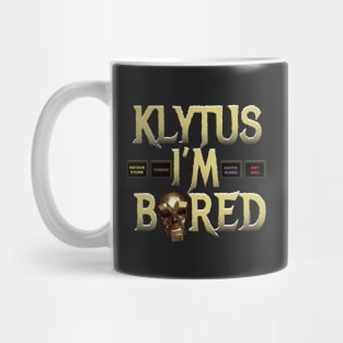 Klytus I'm bored... Mug